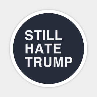 STILL HATE TRUMP Magnet